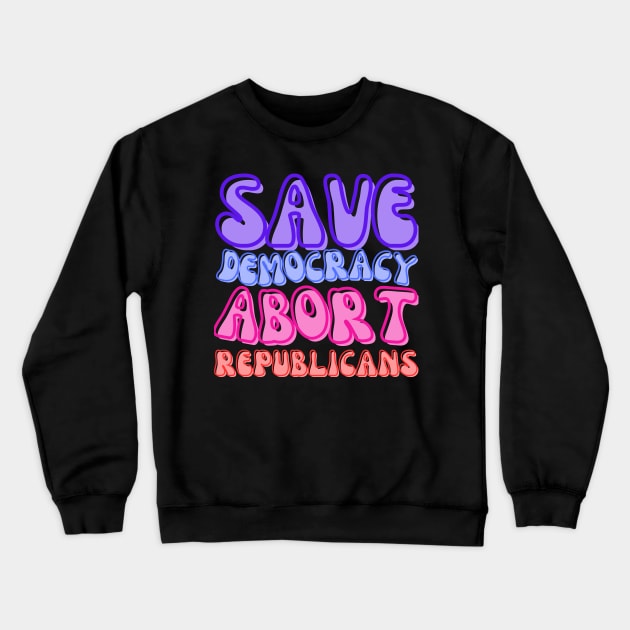 ABORT REPUBLICANS AND SAVE DEMOCRACY! Crewneck Sweatshirt by Doodle and Things